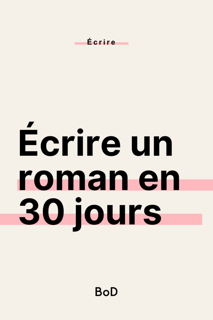 NaNoWriMo, écrire un roman en un mois, écrire un roman en 30 jours, faire le NaNoWriMo, participer au NaNoWriMo