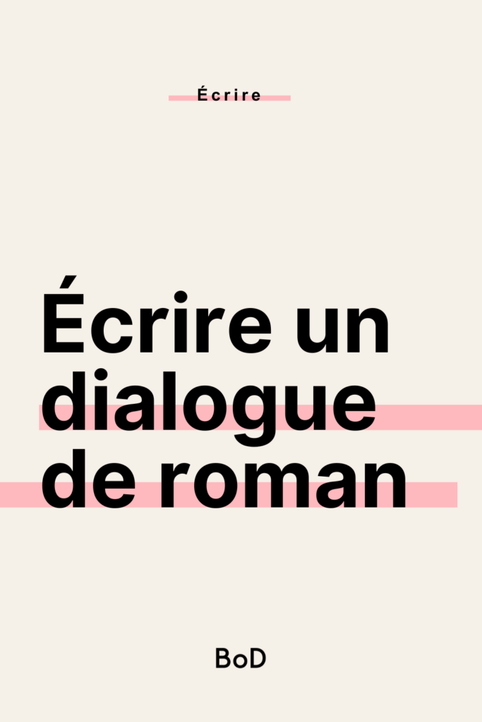 écrire un dialogue de roman, conseils pour écrire un bon dialogue