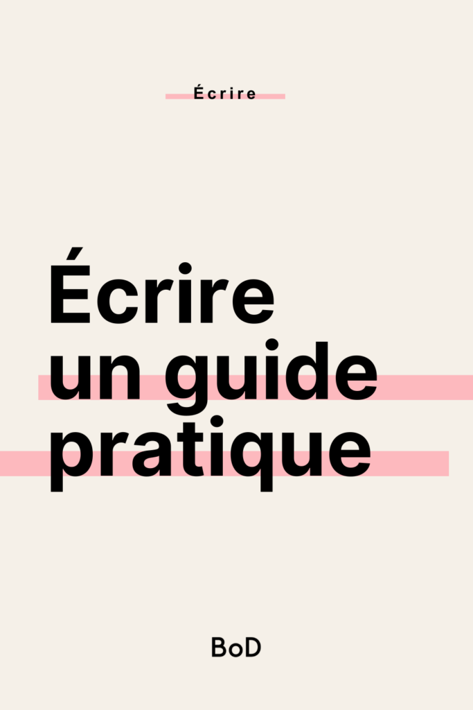 écrire un guide pratique, écrire un livre pratique