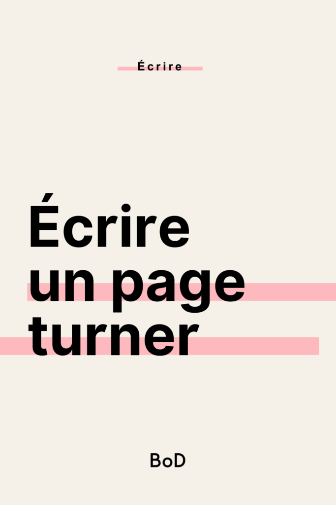 écrire un page turner, écrire un roman page turner, écrire un roman addictif, écrire un roman à suspense