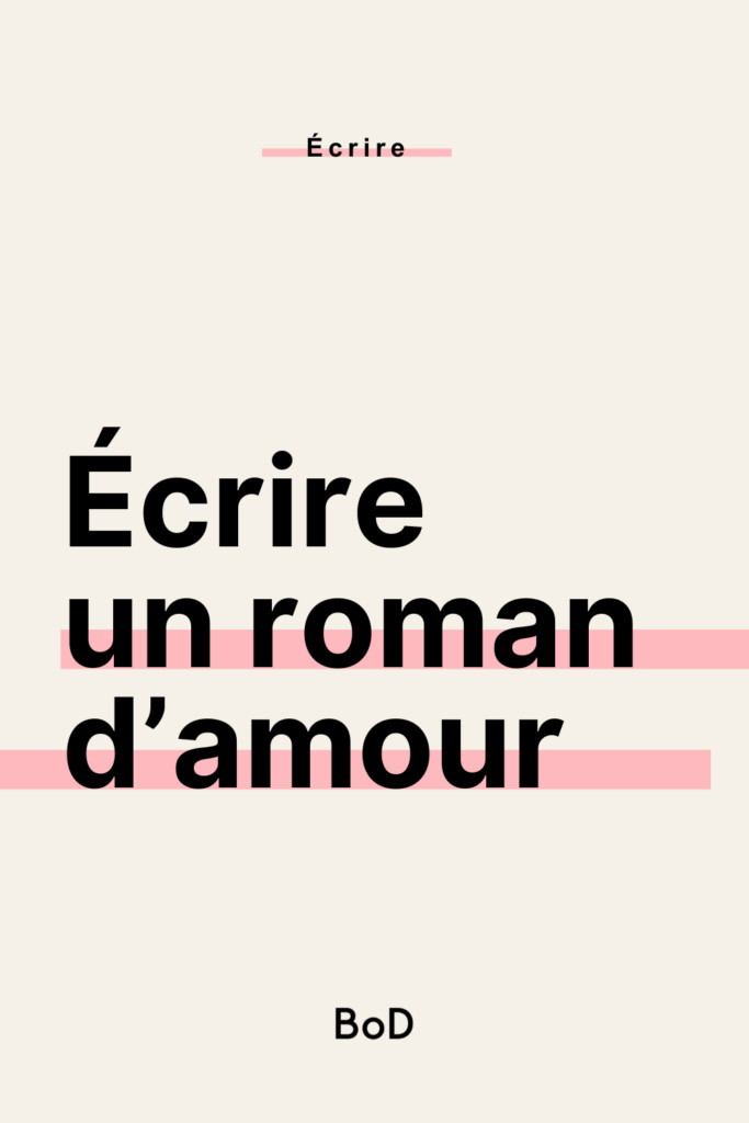 écrire un roman d'amour, écrire une romance, écrire une histoire d'amour