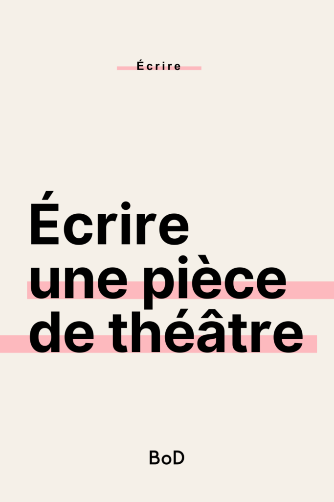 écrire une pièce de théâtre, écrire du théâtre, écrire un texte théâtral, genre théâtral