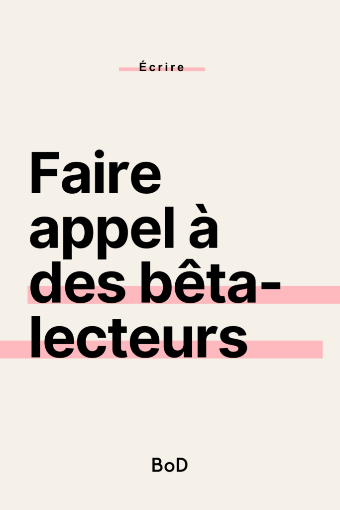 faire appel à des bêta-lecteurs, trouver des bêta-lecteurs, étape de la bêta-lecture