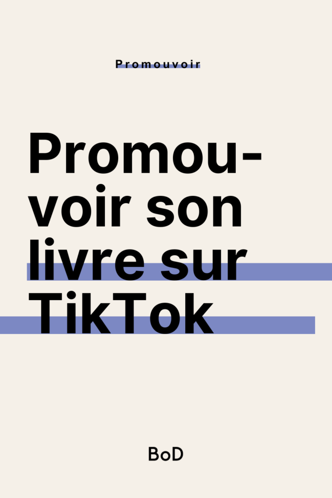 utiliser TikTok pour la promotion de son roman, promouvoir son livre sur TikTok