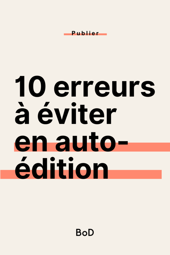publier son livre en auto-édition : 10 erreurs à éviter