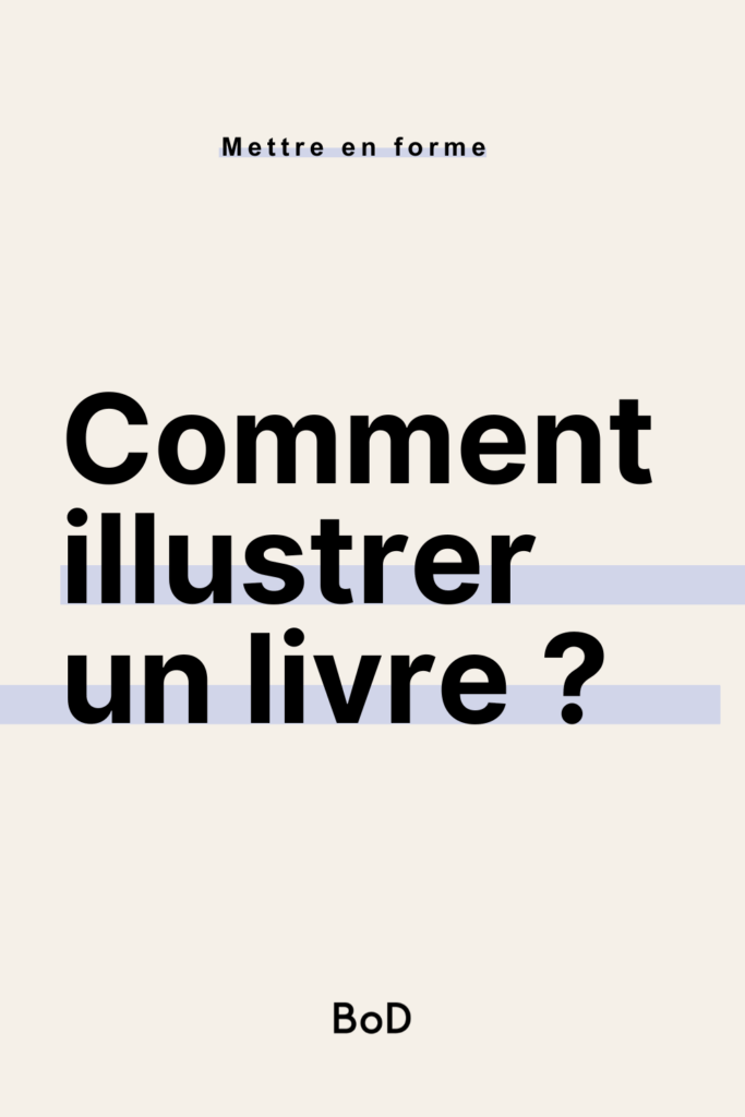 comment illustrer un livre, illustrer son livre, auto-éditer son livre avec des illustrations, trouver un illustrateur pour son livre, illustrer soi-même son livre