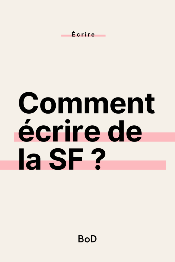 comment écrire de la science-fiction, écrire un roman de SF, écrire une nouvelle de science-fiction